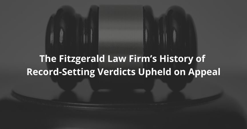 The Fitzgerald Law Firm’s History of Record-Setting Verdicts Upheld on Appeal
