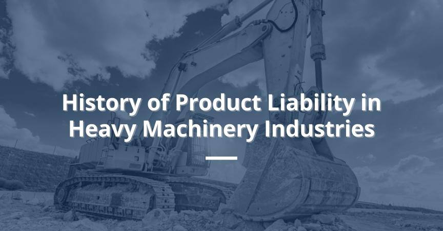 History of Product Liability in Heavy Machinery Industries