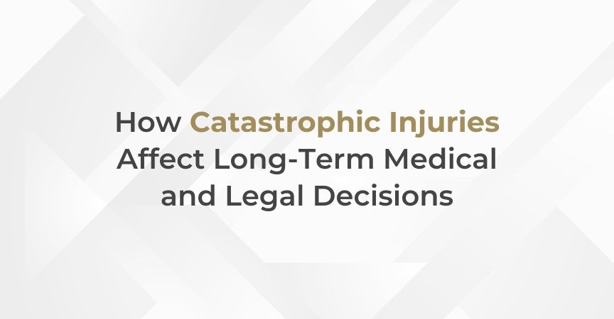 How Catastrophic Injuries Affect Long-Term Medical and Legal Decisions