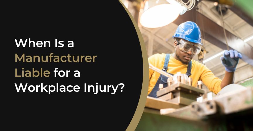 When Is a Manufacturer Liable for a Workplace Injury?