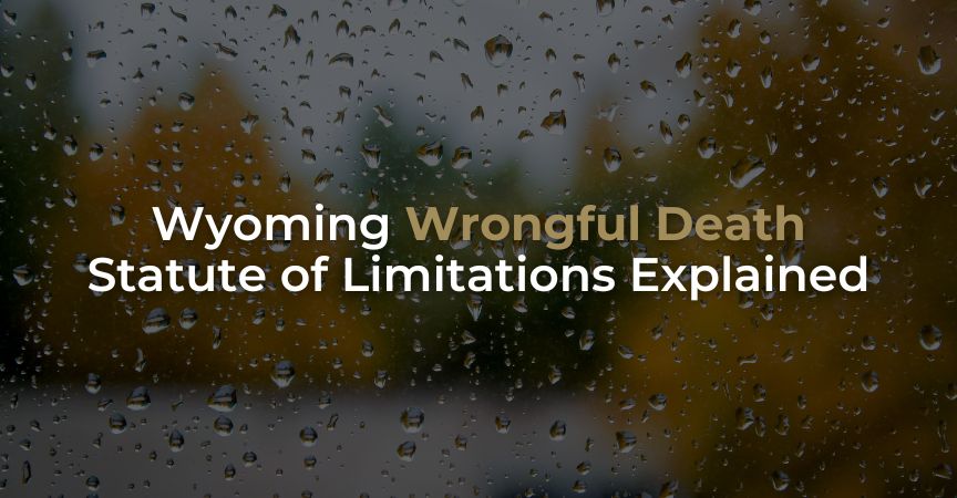 Wyoming Wrongful Death Statute of Limitations Explained Wyoming Wrongful Death Statute of Limitations Explained