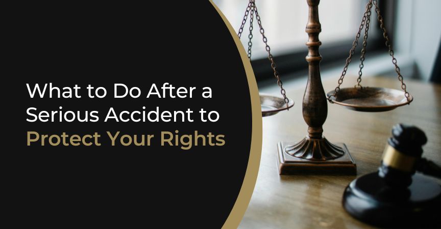 What to Do After a Serious Accident to Protect Your Rights What to Do After a Serious Accident to Protect Your Rights