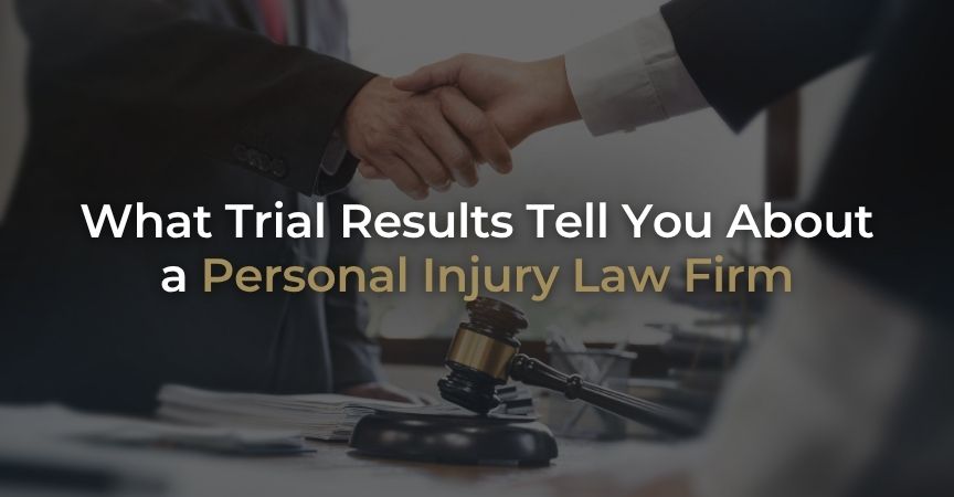 What Trial Results Tell You About a Personal Injury Law Firm What Trial Results Tell You About a Personal Injury Law Firm