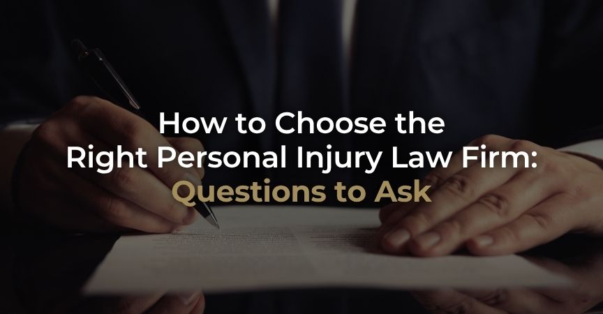How to Choose the Right Personal Injury Law Firm: Questions to Ask How to Choose the Right Personal Injury Law Firm: Questions to Ask