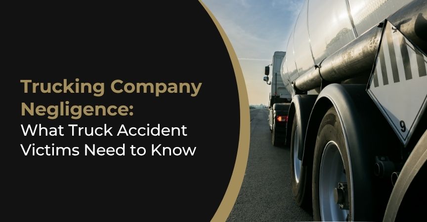 Trucking Company Negligence: What Truck Accident Victims Need to Know Trucking Company Negligence: What Truck Accident Victims Need to Know